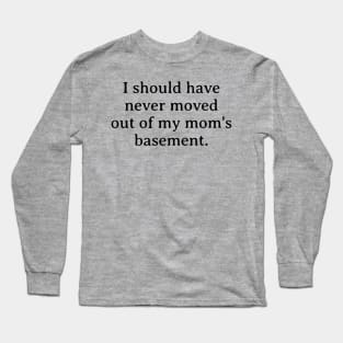 I should have never moved out of my mom's basement funny millenial Long Sleeve T-Shirt